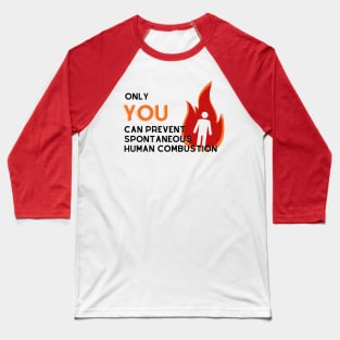 Prevent Spontaneous Human Combustion Baseball T-Shirt